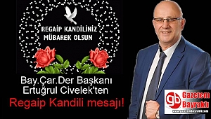Bay.Çar.Der Başkanı Ertuğrul Civelek'ten Regaip Kandili mesajı