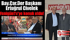 Bay.Çar.Der Başkanı Ertuğrul Civelek YenigünTv'ye konuk oldu