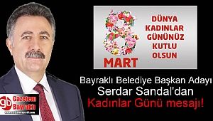 Bayraklı Belediye Başkan adayı Serdar Sandal'dan 8 Mart Dünya Kadınlar Günü mesajı