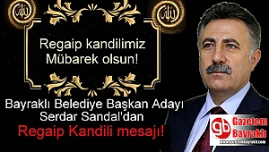 Bayraklı Belediye Başkan Adayı Serdar Sandal'dan Regaip Kandili mesajı