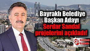 Bayraklı Belediye Başkan Adayı Serdar Sandal projelerini açıkladı