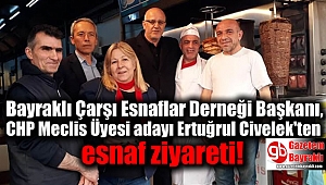 Bayraklı Çarşı Esnaflar Derneği Başkanı, CHP Meclis Üyesi adayı Ertuğrul Civelek'ten esnaf ziyareti