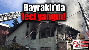 Bayraklı'da feci yangın