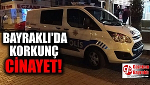 Bayraklı'da korkunç cinayet