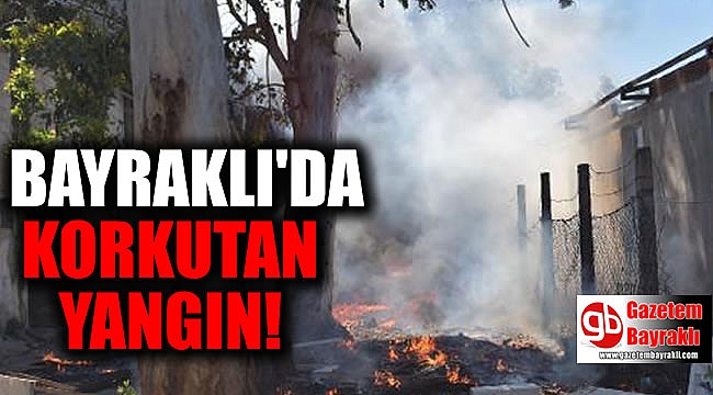 Bayraklı'da korkutan yangın