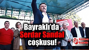 Bayraklı’da Serdar Sandal coşkusu
