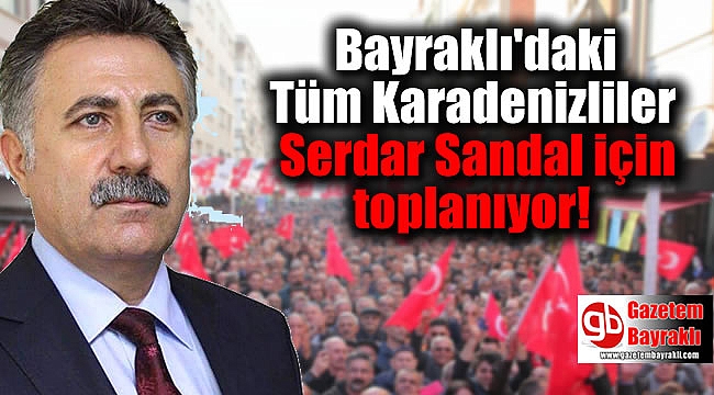Bayraklı'daki Tüm Karadenizliler Serdar Sandal için toplanıyor