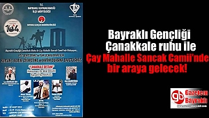 Bayraklı Gençliği Çanakkale ruhu ile Çay Mahalle Sancak Camii'nde buluşuyor