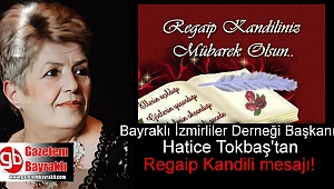 Bayraklı İzmirliler Derneği Başkanı Hatice Tokbaş'tan Regaip Kandili mesajı