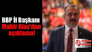 BBP İl Başkanı Mahir Alay'dan açıklama