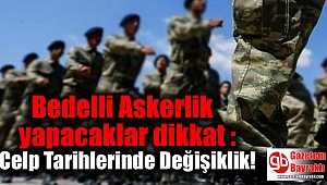 Bedelli Askerlik yapacaklar dikkat : Celp Tarihlerinde Değişiklik
