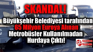 Büyükşehir Belediyesi tarafından 65 Milyon Euroya Alınan Metrobüsler Kullanılmadan Hurdaya Çıktı