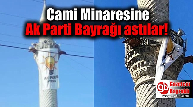 Cami Minaresine Ak Parti Bayrağı astılar: İnceleme başlatıldı