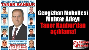 Cengizhan Mahallesi Muhtar Adayı Taner Kanbur'dan açıklama