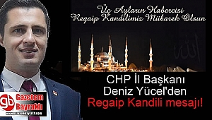CHP İl Başkanı Deniz Yücel'den Regaip Kandili mesajı