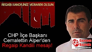 CHP İlçe Başkanı Cemalettin Alper'den Regaip Kandili mesajı