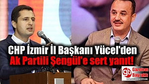 CHP İzmir İl Başkanı Deniz Yücel'den Ak Partili Şengül'e sert yanıt