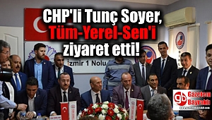 CHP'li Tunç Soyer, Tüm-Yerel-Sen'i ziyaret etti