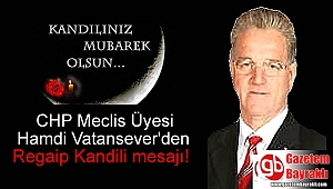 CHP Meclis Üyesi Hamdi Vatansever'den Regaip Kandili mesajı