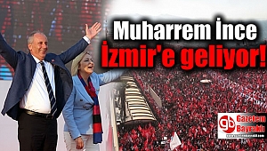 CHPli Muharrem İnce İzmir'de mitinge geliyor