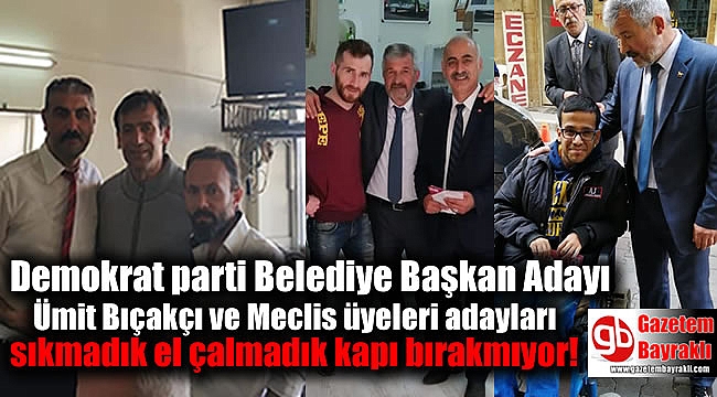 Demokrat parti Karabağlar Belediye Başkanı Adayı Ümit Bıçakçı ve Meclis üyeleri adayları sıkmadık el çalmadık kapı bırakmıyor