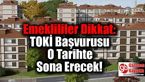 Emeklililer Dikkat: TOKİ Başvurusu O Tarihte Sona Erecek