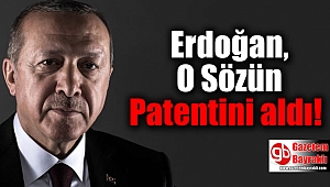 Erdoğan, O Sözün Patentini aldı
