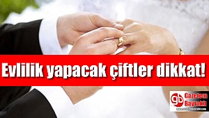 Evlilik yapacak çiftler dikkat
