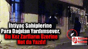 İhtiyaç Sahiplerine Para Dağıtan Yardımsever, Bu Kez Zarfların Üzerine Not Yazdı