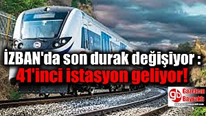 İZBAN'da son durak değişiyor : 41'inci istasyon geliyor