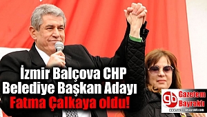 İzmir Balçova CHP Belediye Başkan Adayı Fatma Çalkaya oldu
