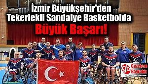 İzmir Büyükşehir'den Tekerlekli Sandalye Basketbolda Büyük Başarı