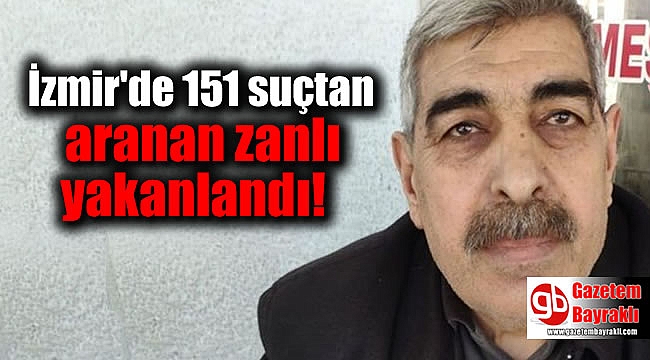 İzmir'de 151 suçtan aranan 50 yıl hapis cezası olan zanlı yakanlandı