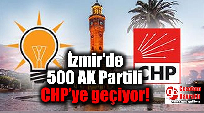 İzmir’de 500 AK Partili CHP’ye geçecek