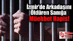 İzmir'de Arkadaşını Öldüren Sanığa Müebbet Hapis Cezası
