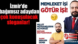 İzmir'de bağımsız adaydan çok konuşulacak sloganlar