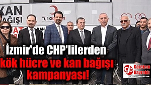 İzmir'de CHP'lilerden kök hücre ve kan bağışı kampanyası