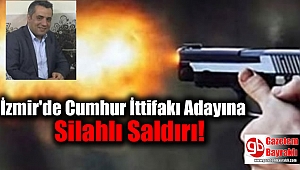 İzmir'de Cumhur İttifakı Adayına Silahlı Saldırı
