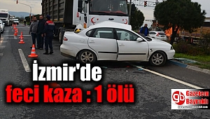 İzmir'de feci kaza : 1 ölü