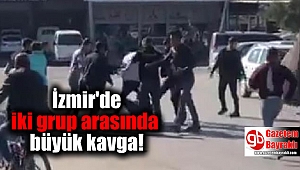 İzmir'de iki grup arasında kavga