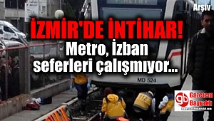 İzmir'de İntihar : Metro, İzban seferleri durdu