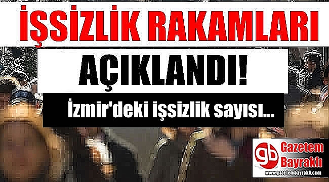 İzmir'de işsizlik rakamlar açıklandı