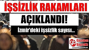 İzmir'de işsizlik rakamlar açıklandı