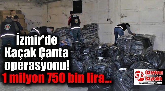 İzmir'de Kaçak Çanta operasyonu