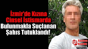 İzmir'de Kızına Cinsel İstismarda Bulunmakla Suçlanan Baba Tutuklandı