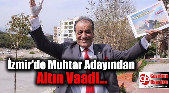 İzmir'de Muhtar Adayından ilginç vaat