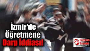 İzmir'de Öğretmene Darp İddiası