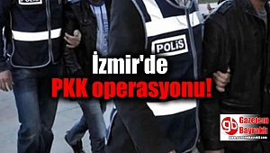 İzmir'de PKK operasyonu