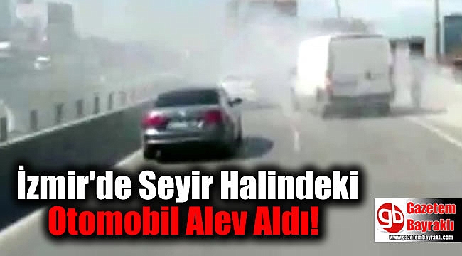 İzmir'de Seyir Halindeki Otomobil Alev Aldı
