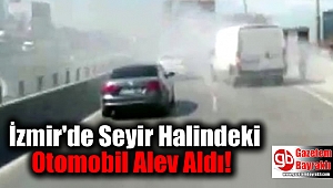 İzmir'de Seyir Halindeki Otomobil Alev Aldı